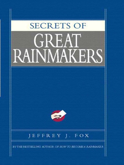 Title details for Secrets of Great Rainmakers by Jeffrey J. Fox - Available